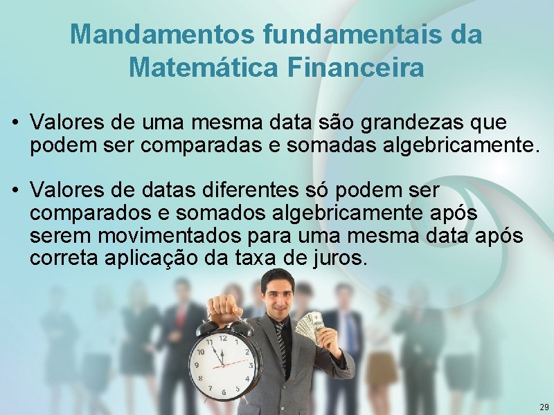 Mandamentos fundamentais da Matemática Financeira • Valores de uma mesma data são grandezas que