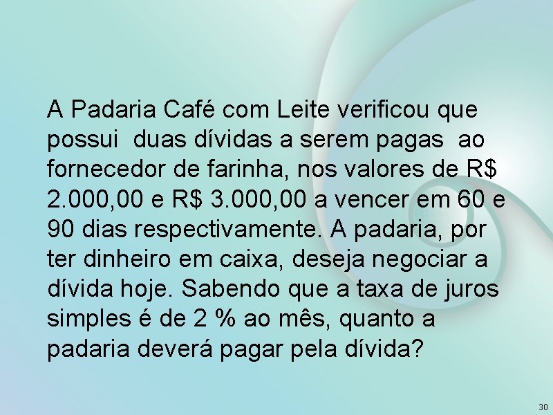 A Padaria Café com Leite verificou que possui duas dívidas a serem pagas ao