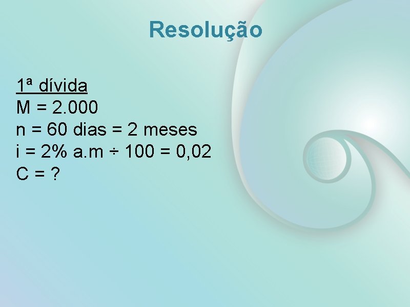 Resolução 1ª dívida M = 2. 000 n = 60 dias = 2 meses