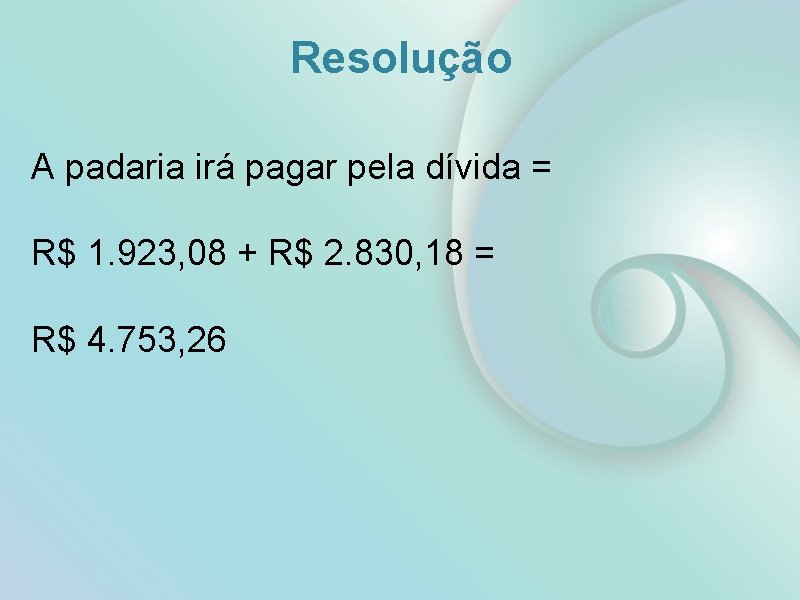 Resolução A padaria irá pagar pela dívida = R$ 1. 923, 08 + R$