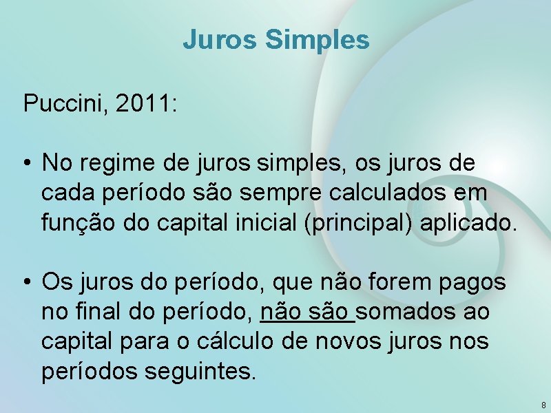 Juros Simples Puccini, 2011: • No regime de juros simples, os juros de cada