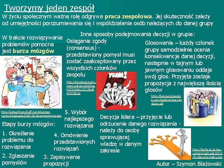 Tworzymy jeden zespół W życiu społecznym ważną rolę odgrywa praca zespołowa. Jej skuteczność zależy