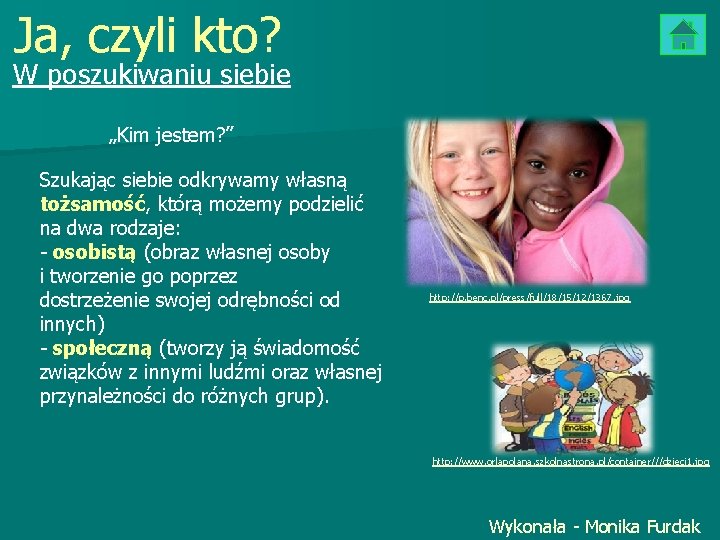 Ja, czyli kto? W poszukiwaniu siebie „Kim jestem? ” Szukając siebie odkrywamy własną tożsamość,