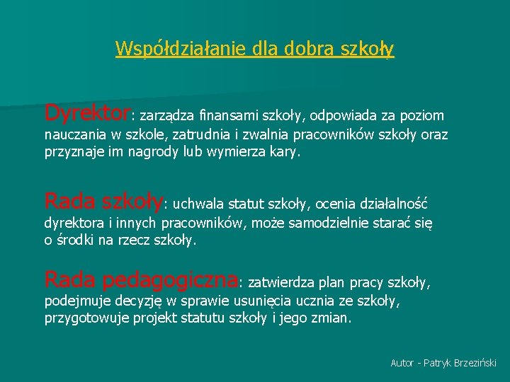 Współdziałanie dla dobra szkoły Dyrektor: zarządza finansami szkoły, odpowiada za poziom nauczania w szkole,