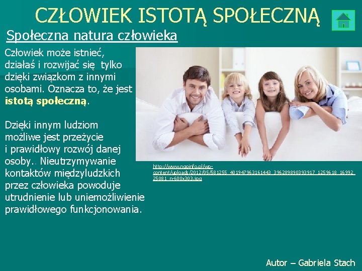 CZŁOWIEK ISTOTĄ SPOŁECZNĄ Społeczna natura człowieka Człowiek może istnieć, działaś i rozwijać się tylko CZŁOWIEK ISTOTĄ SPOŁECZNĄ Społeczna natura człowieka Człowiek może istnieć, działaś i rozwijać się tylko