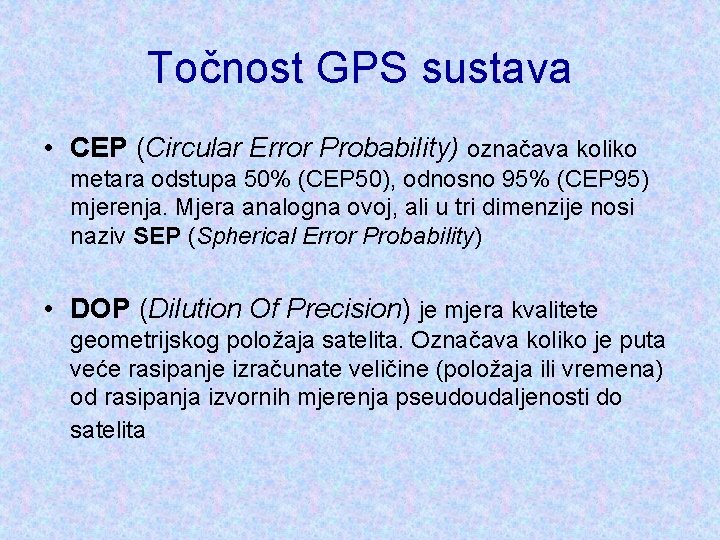 Točnost GPS sustava • CEP (Circular Error Probability) označava koliko metara odstupa 50% (CEP