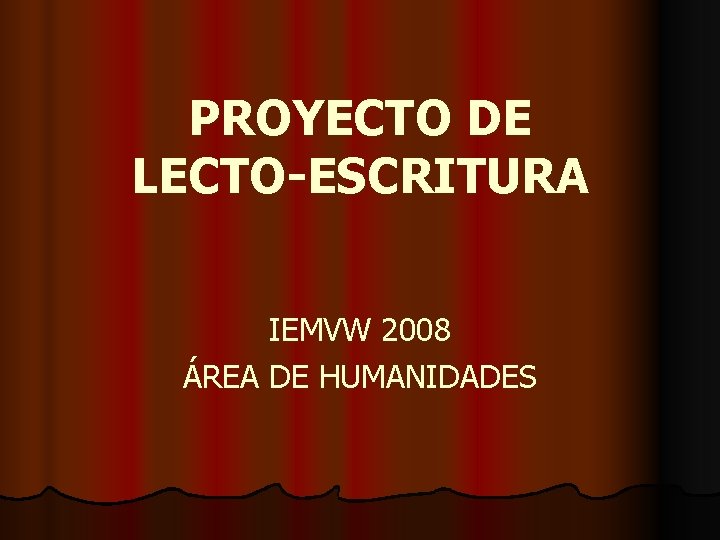 PROYECTO DE LECTO-ESCRITURA IEMVW 2008 ÁREA DE HUMANIDADES 