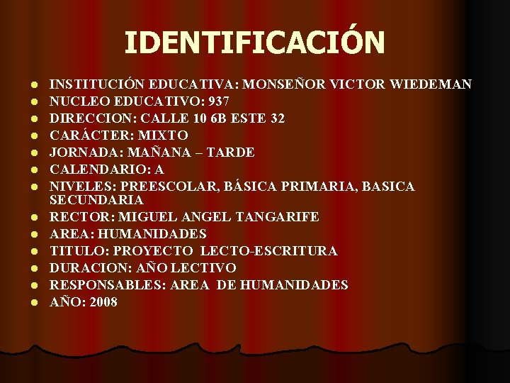 IDENTIFICACIÓN l l l l INSTITUCIÓN EDUCATIVA: MONSEÑOR VICTOR WIEDEMAN NUCLEO EDUCATIVO: 937 DIRECCION: