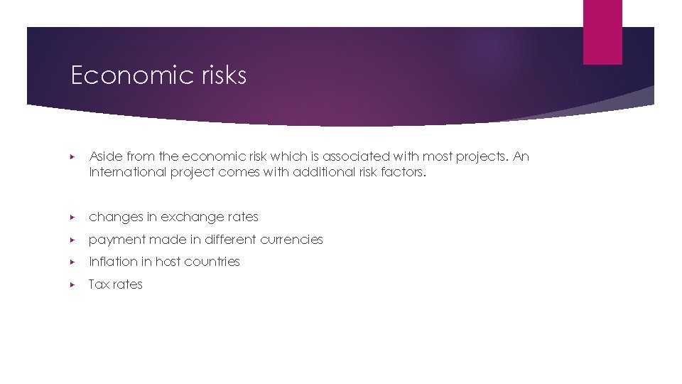 Economic risks ▶ Aside from the economic risk which is associated with most projects.