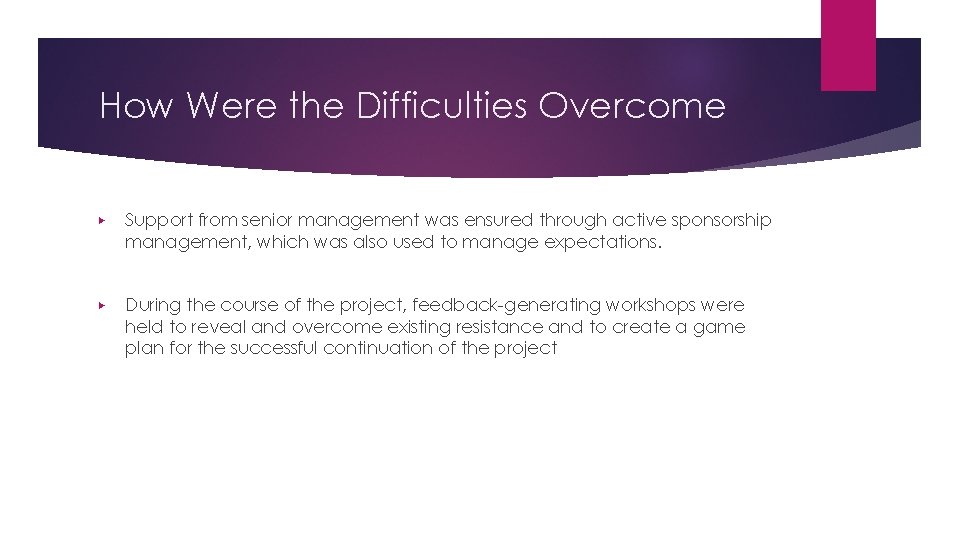 How Were the Difficulties Overcome ▶ Support from senior management was ensured through active