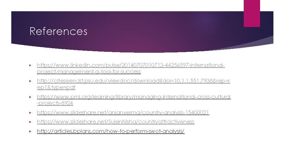 References ▶ https: //www. linkedin. com/pulse/20140707010713 -44256597 -internationalproject-management-a-tool-for-success ▶ http: //citeseerx. ist. psu. edu/viewdoc/download?