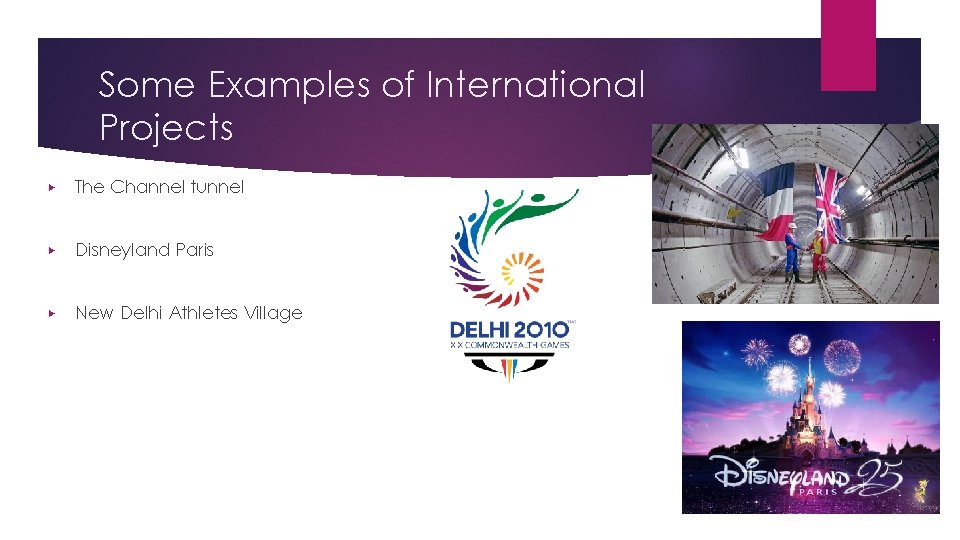 Some Examples of International Projects ▶ The Channel tunnel ▶ Disneyland Paris ▶ New