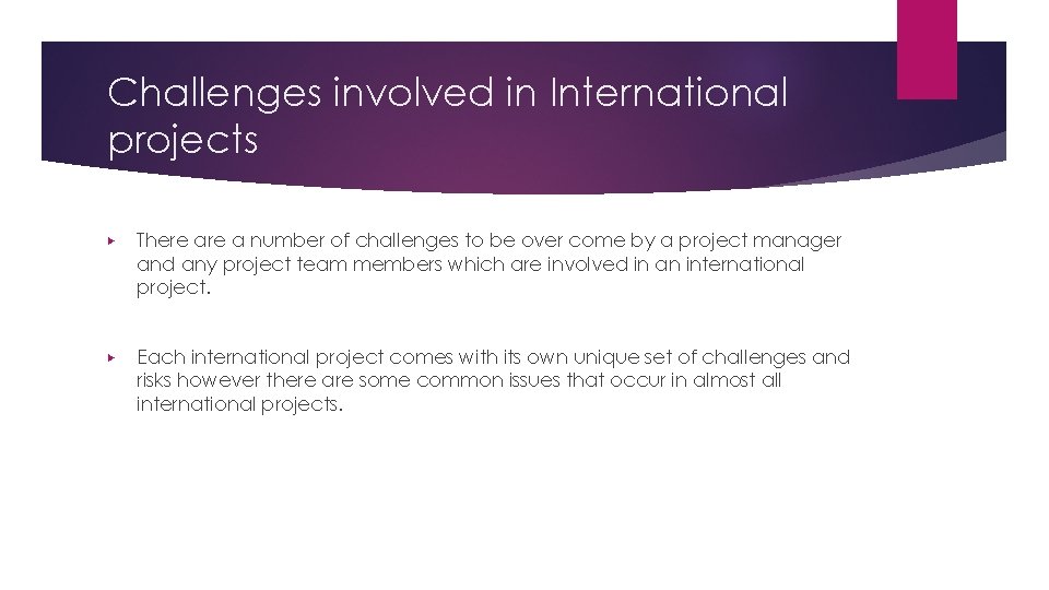 Challenges involved in International projects ▶ There a number of challenges to be over