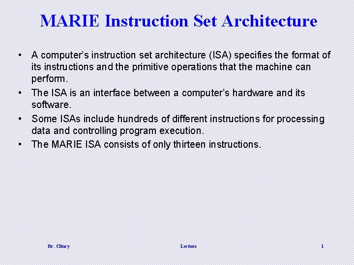 MARIE Instruction Set Architecture • A computer’s instruction set architecture (ISA) specifies the format