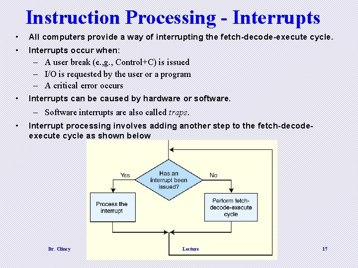 Instruction Processing - Interrupts • All computers provide a way of interrupting the fetch-decode-execute