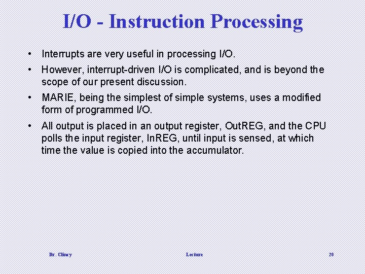 I/O - Instruction Processing • Interrupts are very useful in processing I/O. • However,