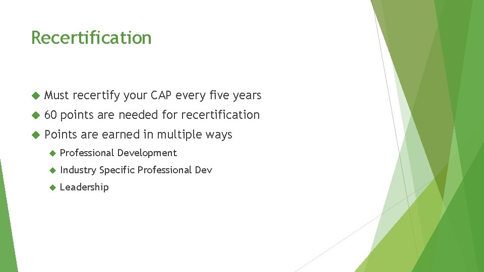 Recertification Must recertify your CAP every five years 60 points are needed for recertification Recertification Must recertify your CAP every five years 60 points are needed for recertification