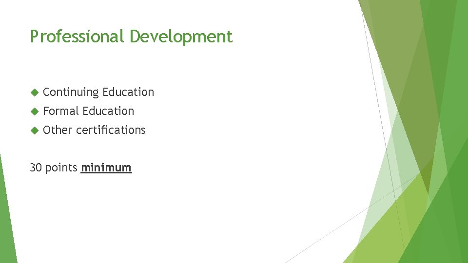 Professional Development Continuing Education Formal Education Other certifications 30 points minimum Professional Development Continuing Education Formal Education Other certifications 30 points minimum