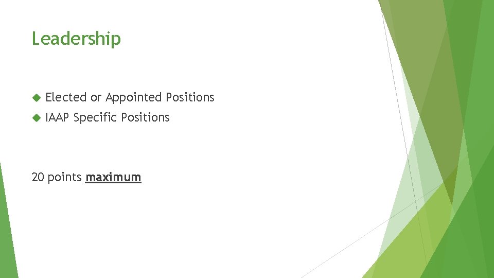 Leadership Elected or Appointed Positions IAAP Specific Positions 20 points maximum Leadership Elected or Appointed Positions IAAP Specific Positions 20 points maximum