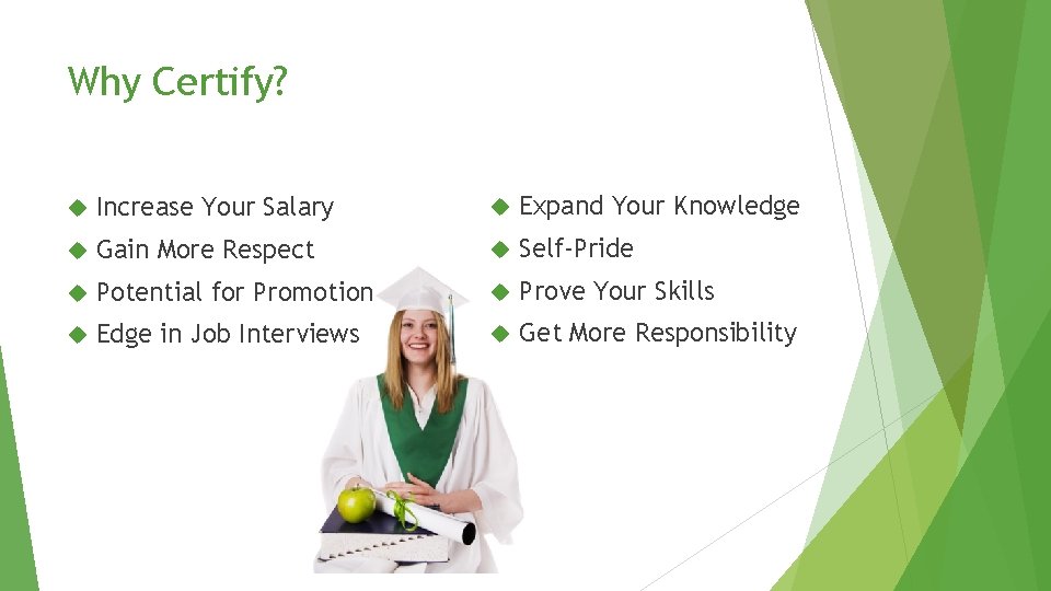 Why Certify? Increase Your Salary Expand Your Knowledge Gain More Respect Self-Pride Potential for Why Certify? Increase Your Salary Expand Your Knowledge Gain More Respect Self-Pride Potential for