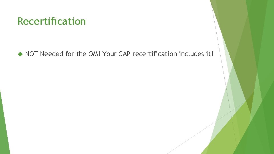 Recertification NOT Needed for the OM! Your CAP recertification includes it! Recertification NOT Needed for the OM! Your CAP recertification includes it!