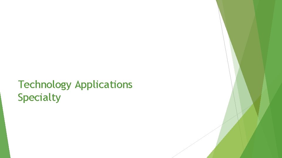 Technology Applications Specialty Technology Applications Specialty