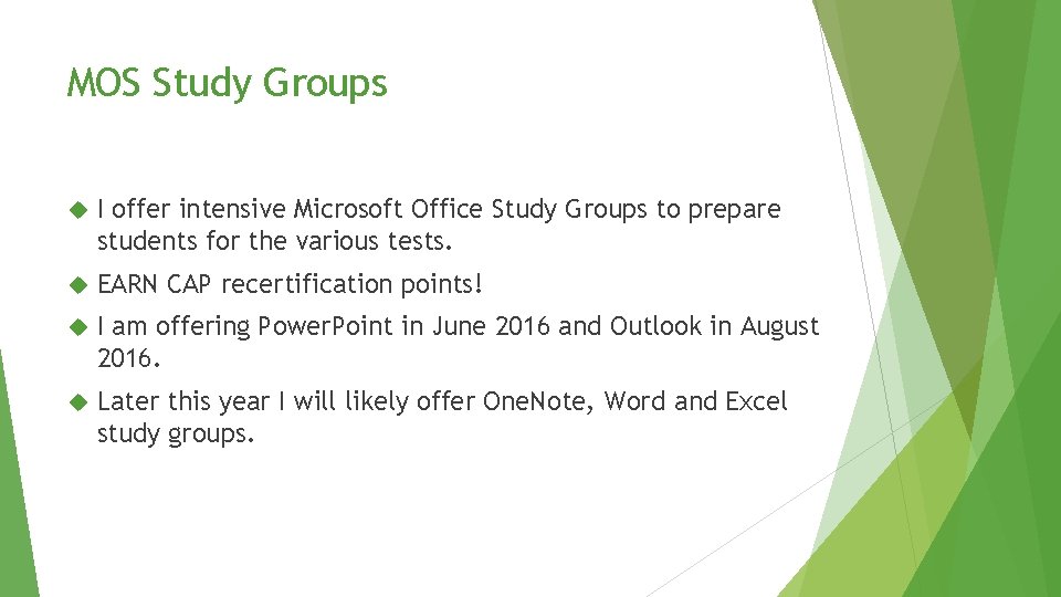 MOS Study Groups I offer intensive Microsoft Office Study Groups to prepare students for MOS Study Groups I offer intensive Microsoft Office Study Groups to prepare students for