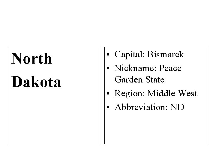 North Dakota • Capital: Bismarck • Nickname: Peace Garden State • Region: Middle West