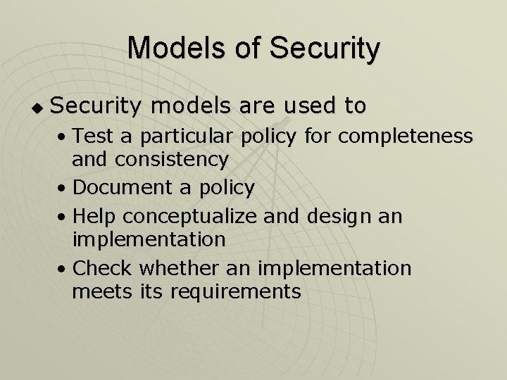 Models of Security u Security models are used to • Test a particular policy Models of Security u Security models are used to • Test a particular policy