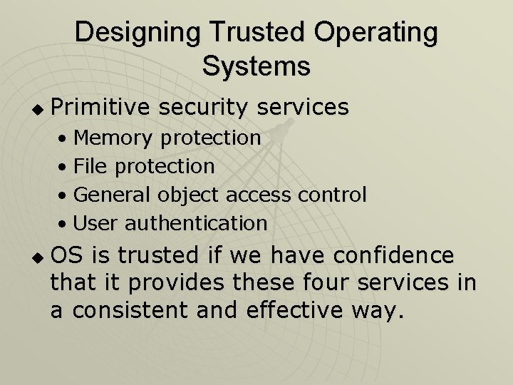 Designing Trusted Operating Systems u Primitive security services • Memory protection • File protection Designing Trusted Operating Systems u Primitive security services • Memory protection • File protection