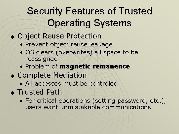 Security Features of Trusted Operating Systems u Object Reuse Protection • Prevent object reuse Security Features of Trusted Operating Systems u Object Reuse Protection • Prevent object reuse