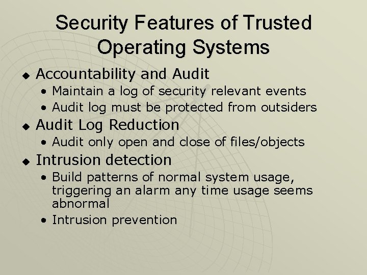 Security Features of Trusted Operating Systems u Accountability and Audit • Maintain a log Security Features of Trusted Operating Systems u Accountability and Audit • Maintain a log