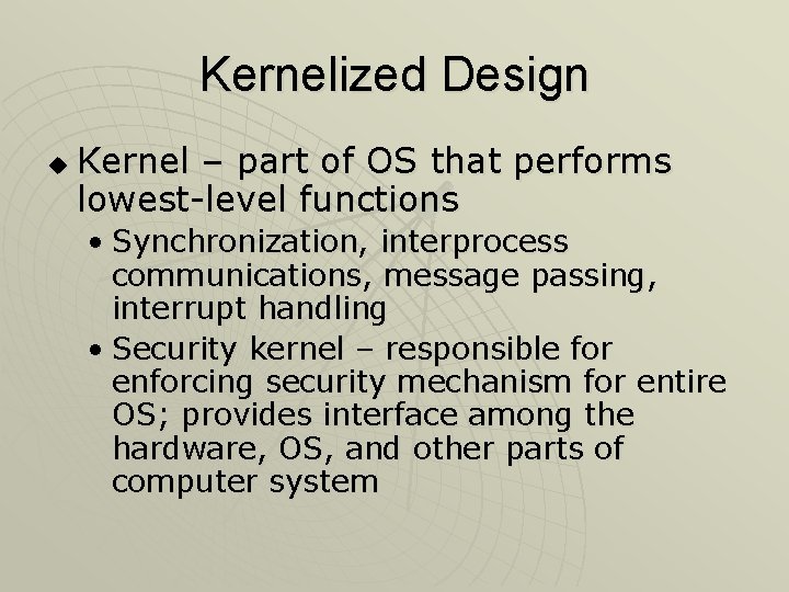 Kernelized Design u Kernel – part of OS that performs lowest-level functions • Synchronization, Kernelized Design u Kernel – part of OS that performs lowest-level functions • Synchronization,