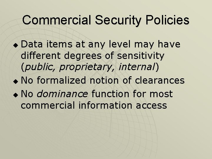 Commercial Security Policies Data items at any level may have different degrees of sensitivity Commercial Security Policies Data items at any level may have different degrees of sensitivity