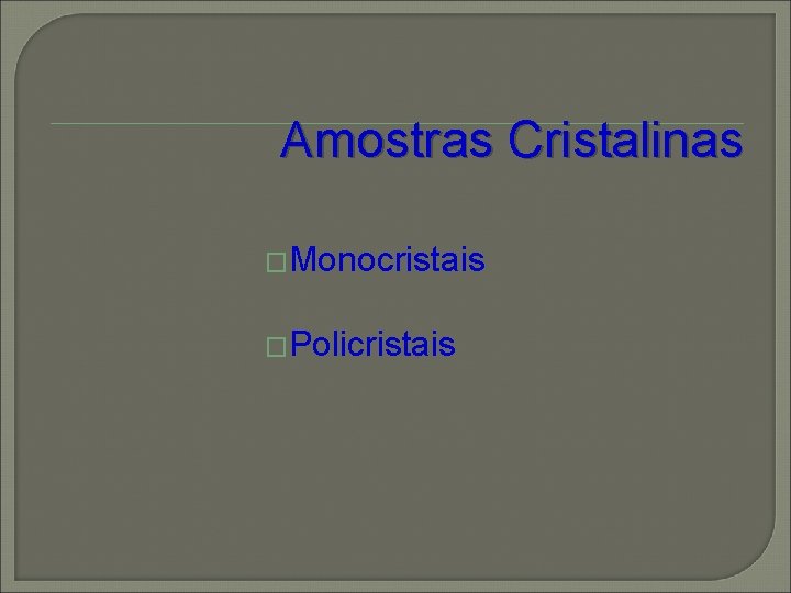 Amostras Cristalinas �Monocristais �Policristais Amostras Cristalinas �Monocristais �Policristais