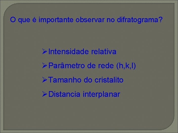 O que é importante observar no difratograma? ØIntensidade relativa ØParâmetro de rede (h, k, O que é importante observar no difratograma? ØIntensidade relativa ØParâmetro de rede (h, k,