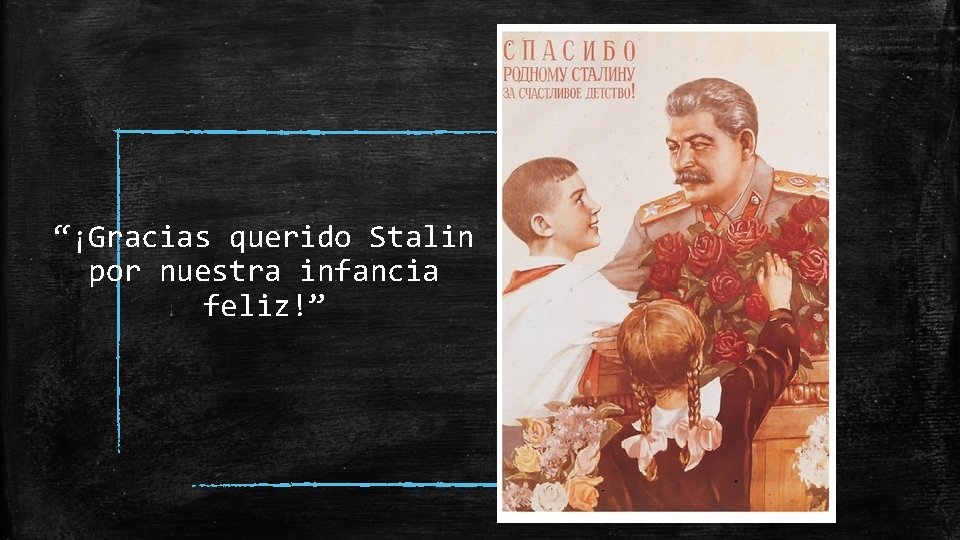 “¡Gracias querido Stalin por nuestra infancia feliz!” 