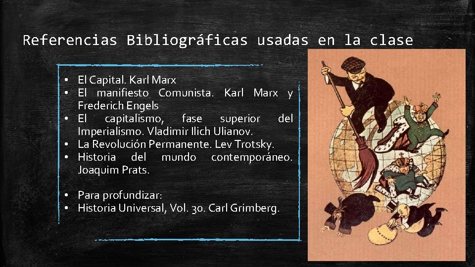 Referencias Bibliográficas usadas en la clase • El Capital. Karl Marx • El manifiesto