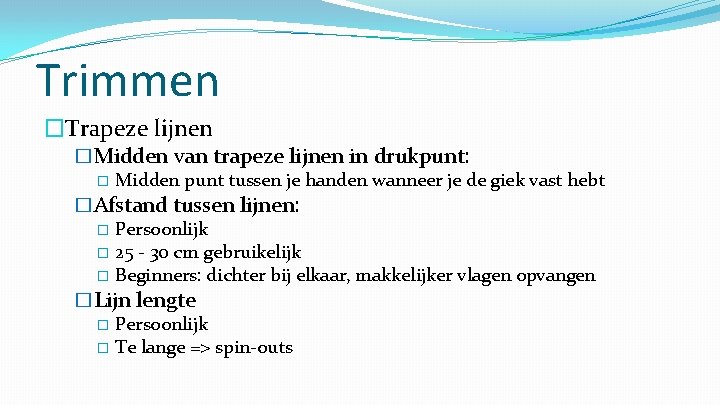 Trimmen �Trapeze lijnen �Midden van trapeze lijnen in drukpunt: � Midden punt tussen je