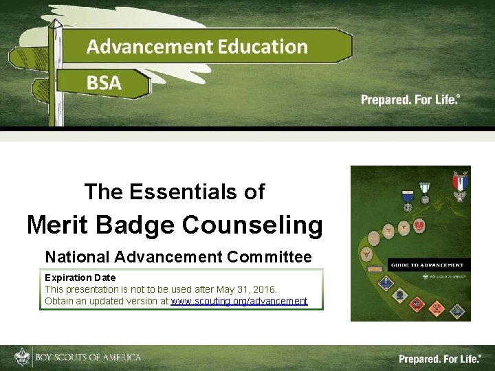 The Essentials of Merit Badge Counseling National Advancement Committee Expiration Date This presentation is