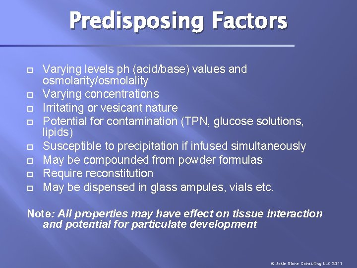 Predisposing Factors Varying levels ph (acid/base) values and osmolarity/osmolality Varying concentrations Irritating or vesicant