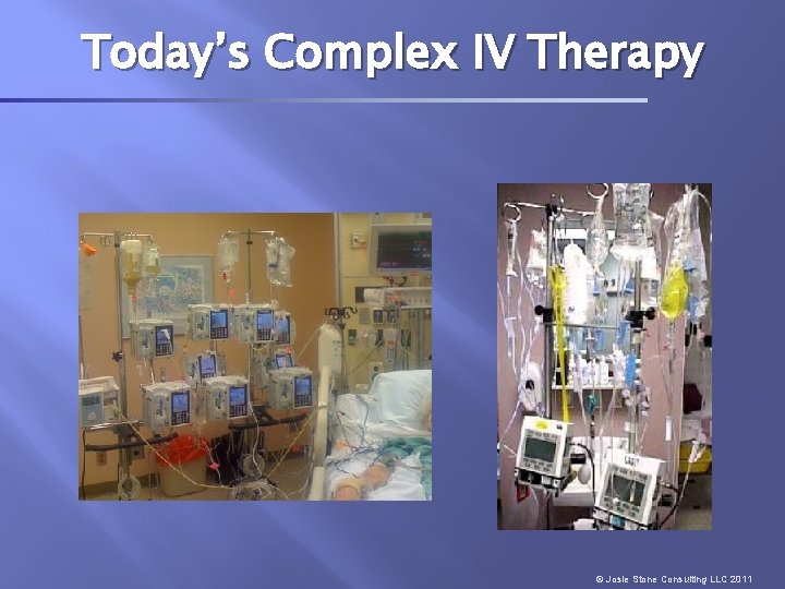 Today’s Complex IV Therapy © Josie Stone Consulting LLC 2011 