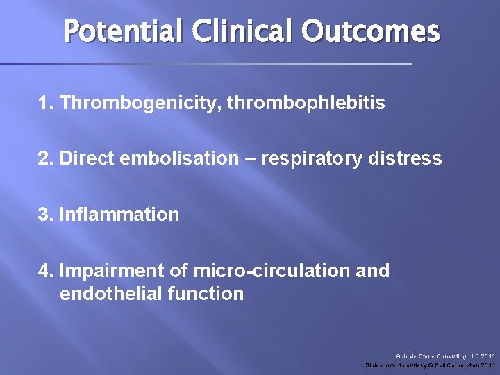 Potential Clinical Outcomes 1. Thrombogenicity, thrombophlebitis 2. Direct embolisation – respiratory distress 3. Inflammation