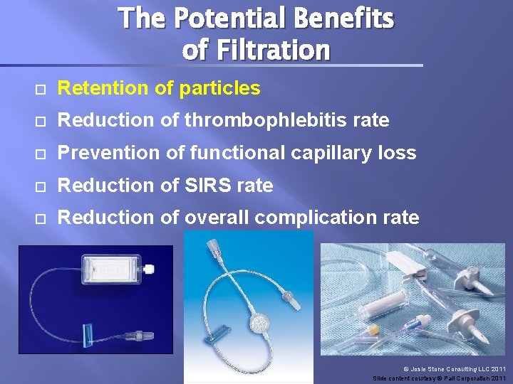 The Potential Benefits of Filtration Retention of particles Reduction of thrombophlebitis rate Prevention of