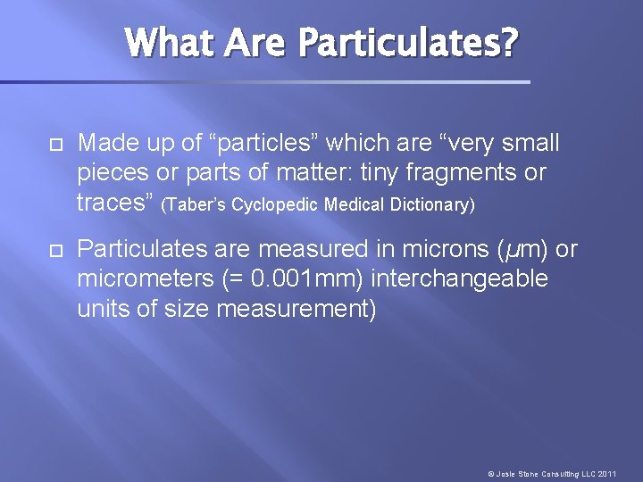 What Are Particulates? Made up of “particles” which are “very small pieces or parts