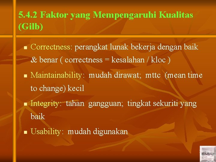 5. 4. 2 Faktor yang Mempengaruhi Kualitas (Gilb) n Correctness: perangkat lunak bekerja dengan