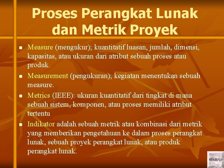 Proses Perangkat Lunak dan Metrik Proyek n n Measure (mengukur); kuantitatif luasan, jumlah, dimensi,