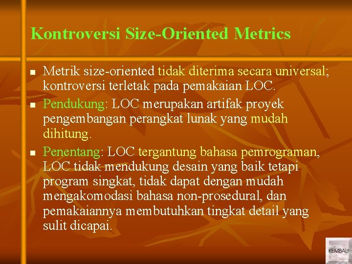 Kontroversi Size-Oriented Metrics n n n Metrik size-oriented tidak diterima secara universal; kontroversi terletak Kontroversi Size-Oriented Metrics n n n Metrik size-oriented tidak diterima secara universal; kontroversi terletak