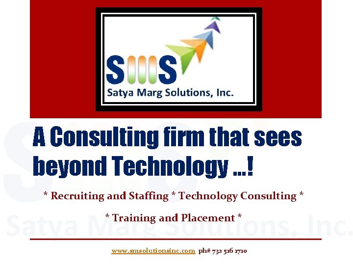 A Consulting firm that sees beyond Technology …! * Recruiting and Staffing * Technology