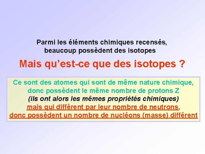 Parmi les éléments chimiques recensés, beaucoup possèdent des isotopes Mais qu’est-ce que des isotopes